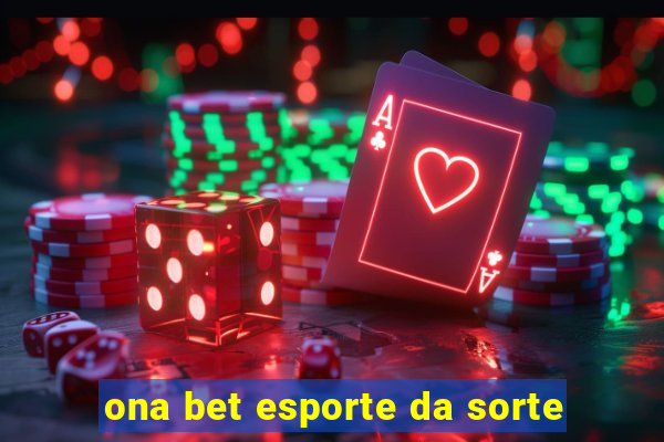 ona bet esporte da sorte