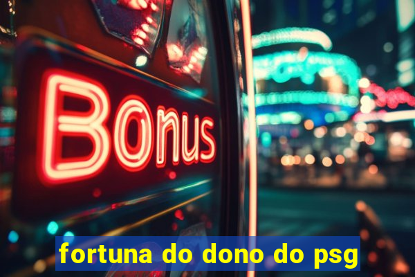 fortuna do dono do psg