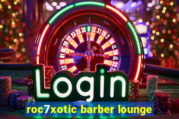 roc7xotic barber lounge