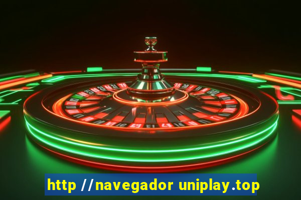 http //navegador uniplay.top