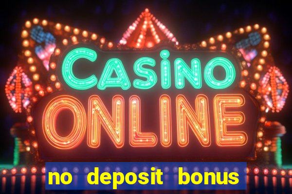 no deposit bonus codes casinos