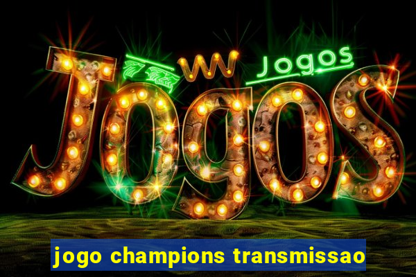 jogo champions transmissao