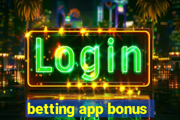 betting app bonus