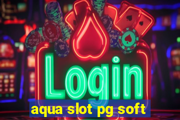 aqua slot pg soft