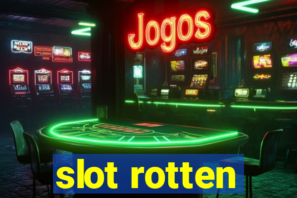 slot rotten