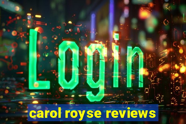 carol royse reviews