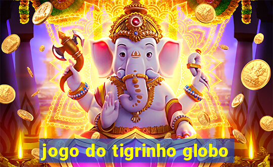 jogo do tigrinho globo