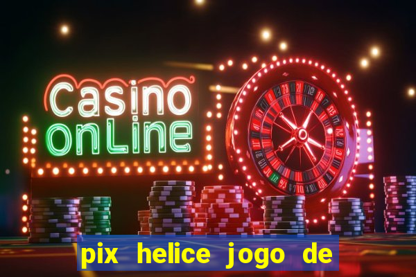 pix helice jogo de ganhar pix 9f game