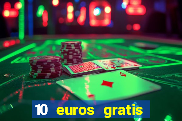 10 euros gratis sin deposito casino