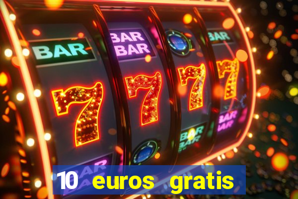 10 euros gratis sin deposito casino