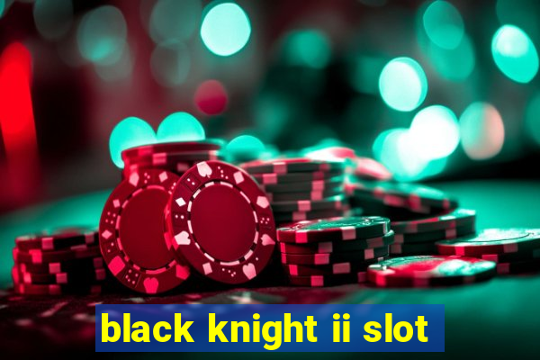 black knight ii slot