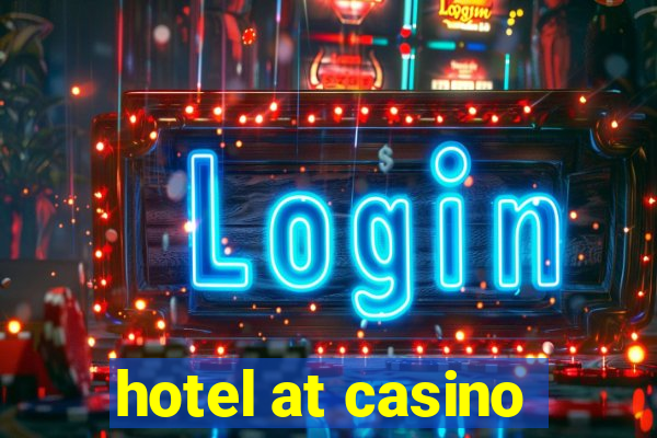 hotel at casino