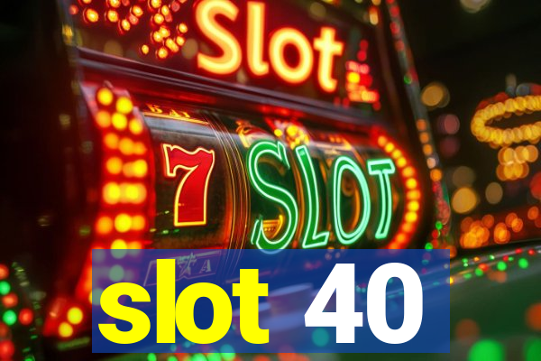 slot 40