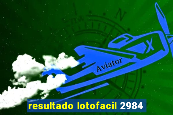 resultado lotofacil 2984