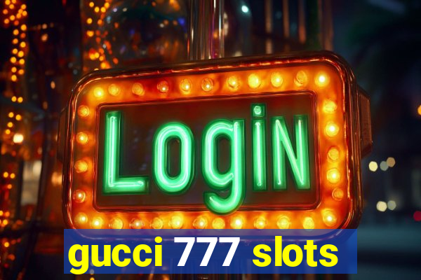 gucci 777 slots