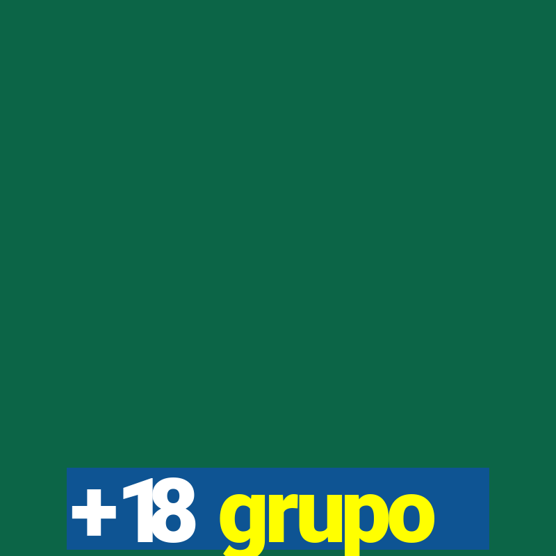 +18 grupo