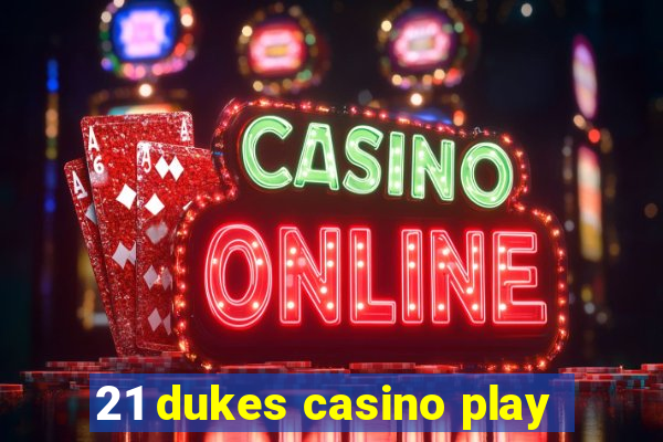 21 dukes casino play