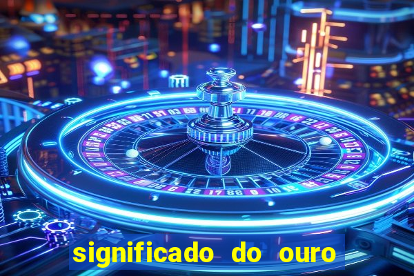 significado do ouro no mundo espiritual