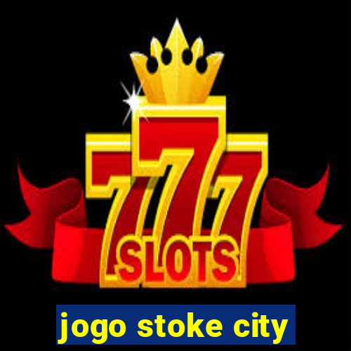 jogo stoke city