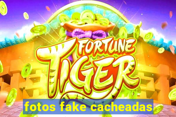 fotos fake cacheadas