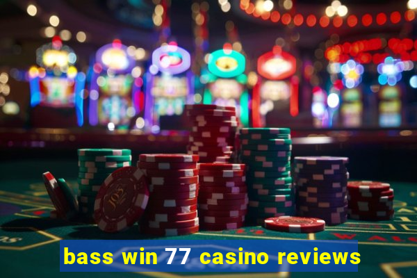 bass win 77 casino reviews