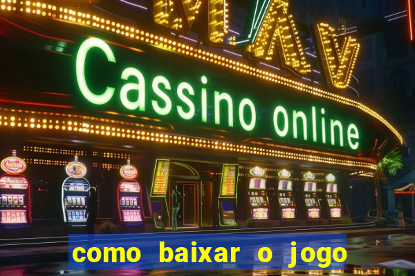 como baixar o jogo do tigrinho