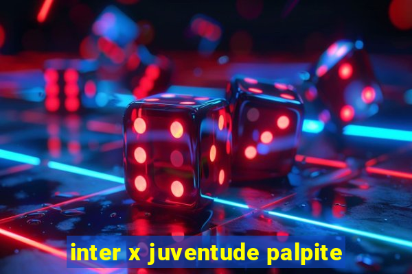 inter x juventude palpite