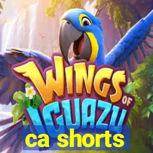 ca shorts