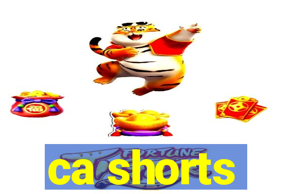 ca shorts