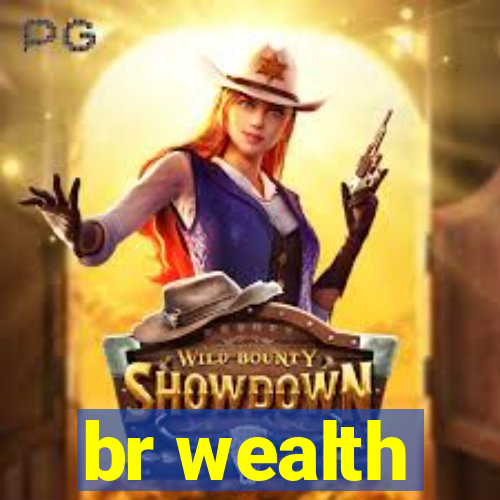 br wealth