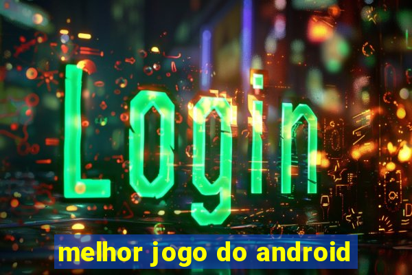 melhor jogo do android