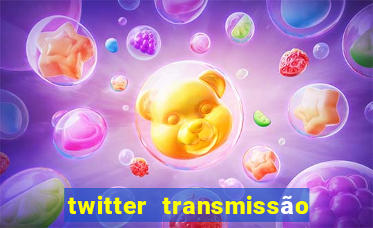 twitter transmissão ao vivo