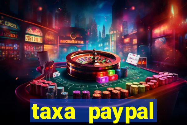 taxa paypal recebimento internacional