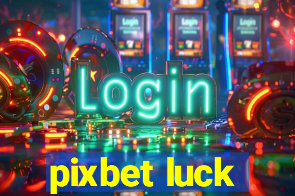 pixbet luck