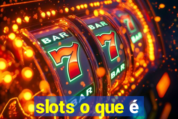 slots o que é