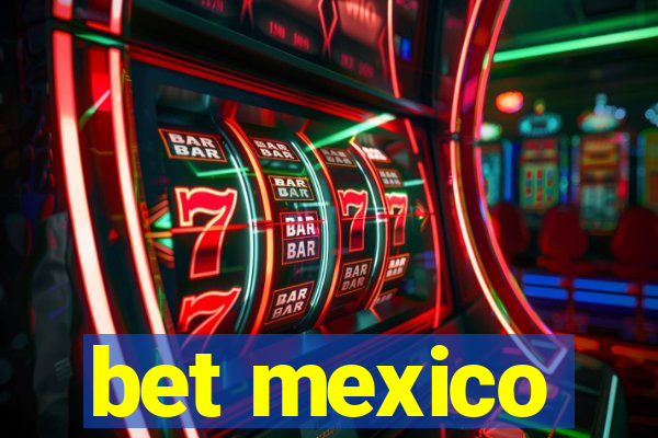 bet mexico