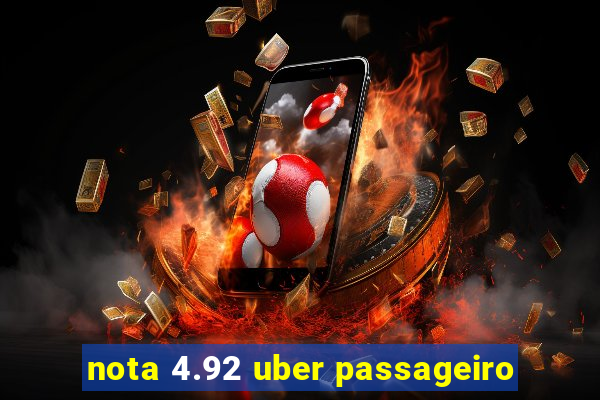 nota 4.92 uber passageiro