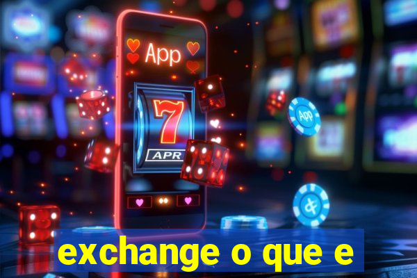 exchange o que e