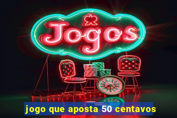 jogo que aposta 50 centavos