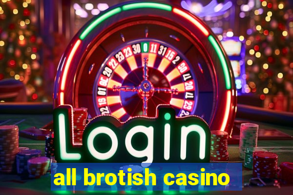 all brotish casino