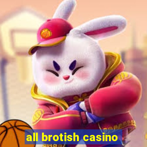 all brotish casino