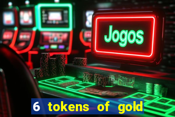 6 tokens of gold slot demo