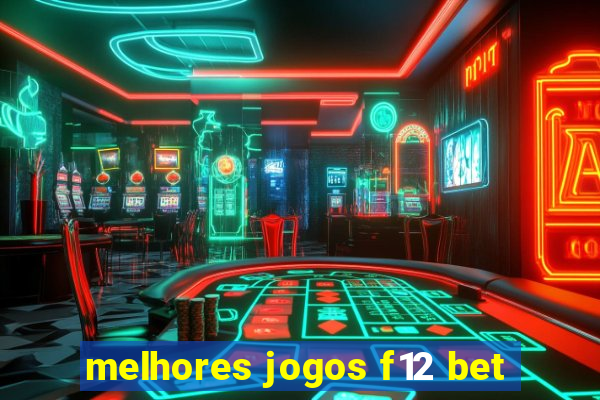 melhores jogos f12 bet