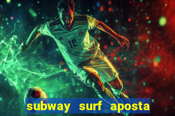 subway surf aposta 1 real