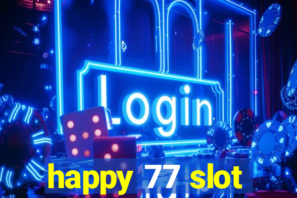 happy 77 slot