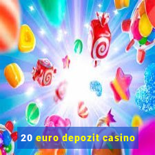 20 euro depozit casino