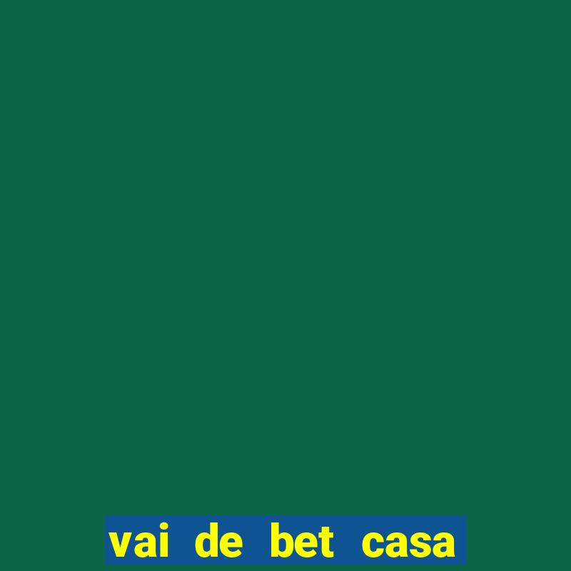 vai de bet casa de aposta