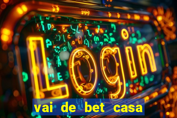 vai de bet casa de aposta