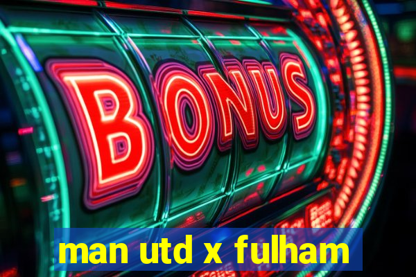 man utd x fulham