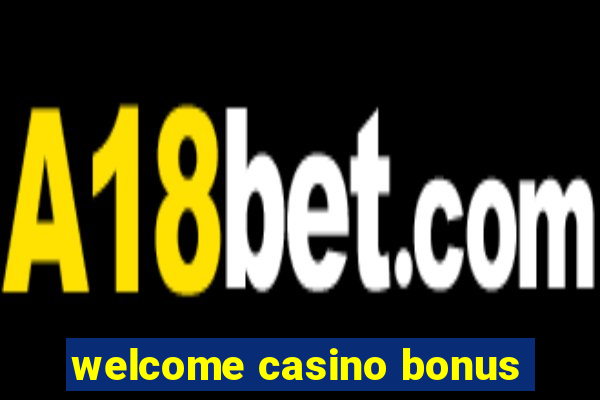 welcome casino bonus